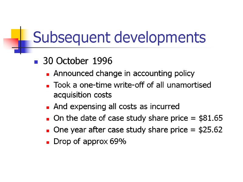 Subsequent developments 30 October 1996 Announced change in accounting policy Took a one-time write-off